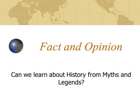 Can we learn about History from Myths and Legends?