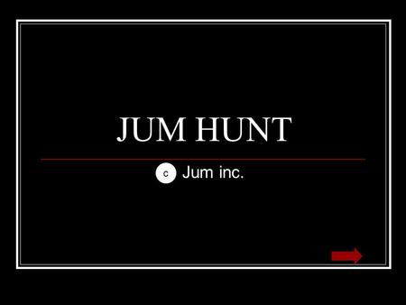 JUM HUNT Jum inc. c. Level 1 You wake up in a cave. As your vision comes into focus you see a jum. It has an egg shaped body and has a light brown-tan.