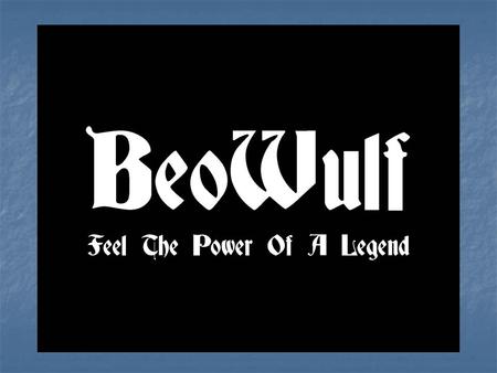 Characters Beowulf Ecgtheow's son, who is strong in mind and body. He is a true hero and a superman. He backs up his extraordinary feats with a powerful.