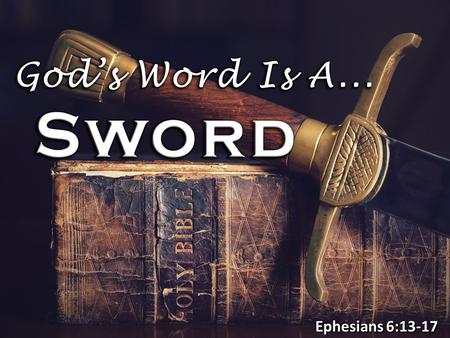 Ephesians 6:13-17. God’s (S)Word Is Our PRIMARY WEAPON God’s Word is listed in a context of a battle armor (Eph. 6:13-18) God’s Word is listed in a context.