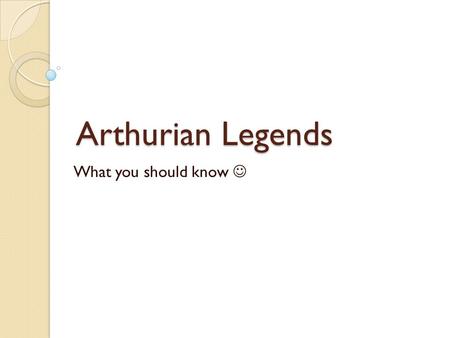 Arthurian Legends What you should know .