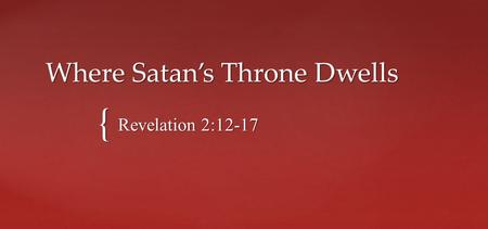 { Where Satan’s Throne Dwells Revelation 2:12-17.