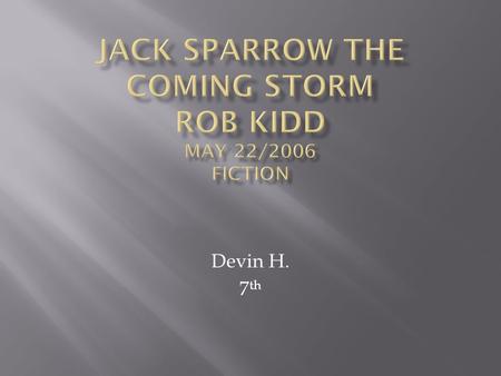 JACK SPARROW THE COMING STORM ROB KIDD MAY 22/2006 FICTION Devin H. 7 th. -  ppt download