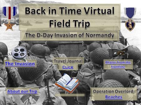 D-Day Invasion Click About our Trip… On June 6 th 1944 the United States, British and Canadian forces launched Operation Overlord. The invasion took.