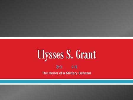  The Honor of a Military General. Ulysses S. Grant began to write his memoirs when he was diagnosed with terminal throat cancer in the fall of 1884.