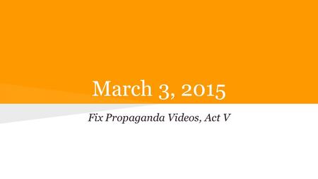 March 3, 2015 Fix Propaganda Videos, Act V. Act IV Act IV, scene iii In the tent, Cassius admits anger with Brutus for condemning Lucius Pella for taking.