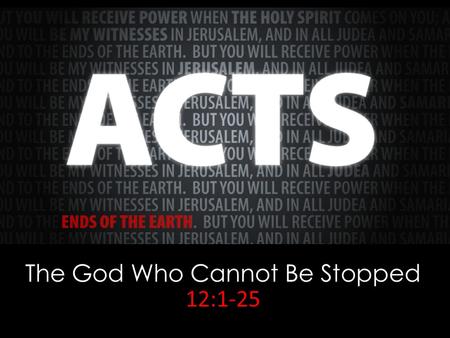 The God Who Cannot Be Stopped 12:1-25