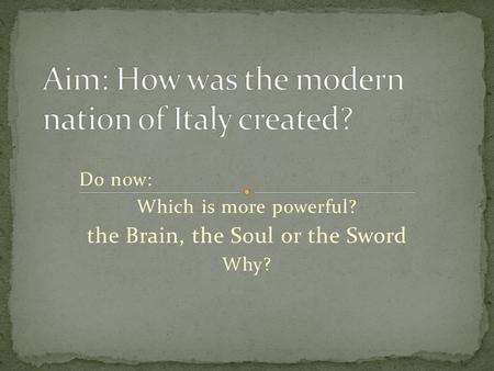 Do now: Which is more powerful? the Brain, the Soul or the Sword Why?