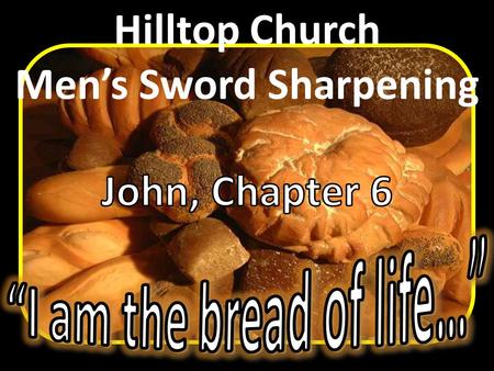 Mastering “…the Sword of the Spirit, which is the Word of God.” Hilltop Church Men’s Sword Sharpening.