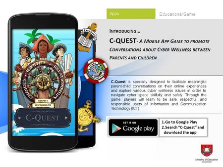 I NTRODUCING … C-QUEST - A M OBILE A PP G AME TO PROMOTE C ONVERSATIONS ABOUT C YBER W ELLNESS BETWEEN P ARENTS AND C HILDREN Educational Game C-Quest.