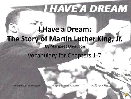 I Have a Dream: The Story of Martin Luther King, Jr. by Margaret Davidson Vocabulary for Chapters 1-7 Copyright ©2013 Donna BarrAll rights reserved by.