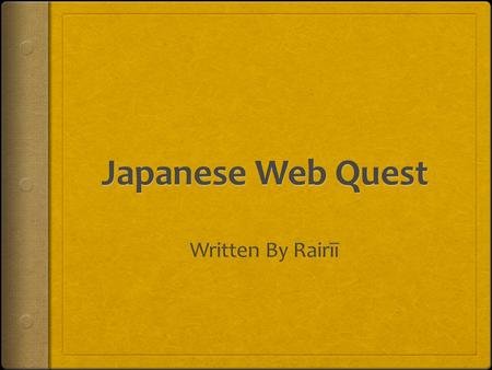 Japanese Web Quest I am a Japanese boy and my name is Rairīī. This is how you would write my first name in traditional Japanese. I have written this.