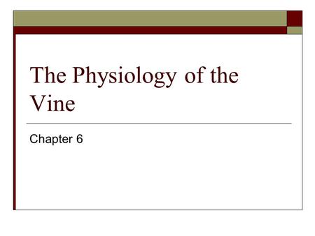 The Physiology of the Vine Chapter 6. Transpiration  Loss of water by the plant  Water required for a normal growing season is 15 to 50 acre-inches.