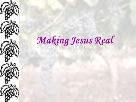 Making Jesus Real. Summer Waters, aged 11 years I saw Jesus last week. He was wearing blue jeans and an old shirt. He was up at the church building. He.
