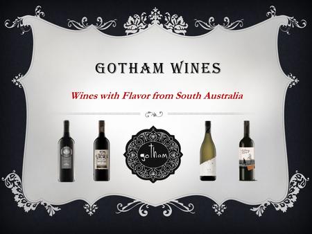 GOTHAM WINES Wines with Flavor from South Australia.