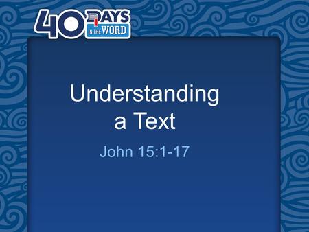 Understanding a Text John 15:1-17. “I am the true vine, and my Father is the gardener. He cuts off every branch in me that bears no FRUIT, while every.
