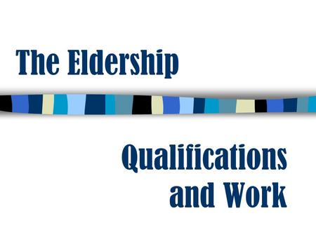 The Eldership Qualifications and Work. Process requested by the Elders Take the process seriously Talk privately Do not allow the process to become adversarial.