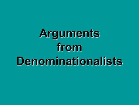 Arguments from Denominationalists. 1 Cor. 1:10 – all speak same thing Today we have 100’s of different religious denominations. “Invisible church” “Christendom”