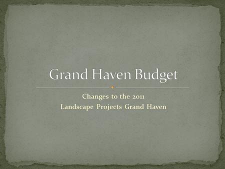 Changes to the 2011 Landscape Projects Grand Haven.