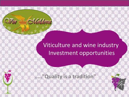 .....Quality is a tradition Viticulture and wine industry Investment opportunities.