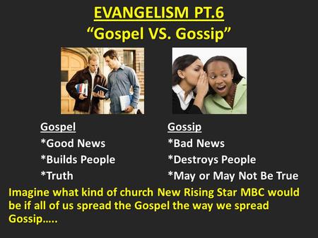 GospelGossip GospelGossip *Good News*Bad News *Builds People*Destroys People *Truth*May or May Not Be True Imagine what kind of church New Rising Star.