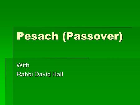 Pesach (Passover) With Rabbi David Hall. Sanctifying the Feast  Light the Candles  Baruch Atah Adonai Eloheynu Melech haolam asher kidshanu bemitzvotav.