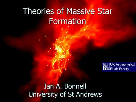 Theories of Massive Star Formation Ian A. Bonnell University of St Andrews.