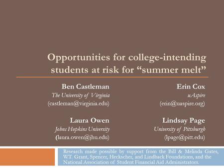 Opportunities for college-intending students at risk for “summer melt” Ben Castleman The University of Virginia Laura Owen Johns.