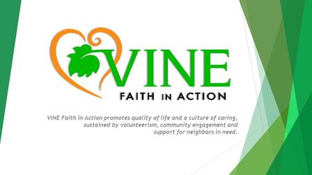VINE Faith in Action promotes quality of life and a culture of caring, sustained by volunteerism, community engagement and support for neighbors in need.