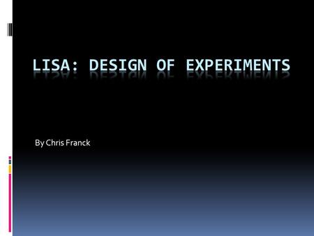 By Chris Franck. About LISA  Laboratory for Interdisciplinary Statistical Analysis  www.lisa.stat.vt.edu  FREE services: Collaboration, walk-in consulting,