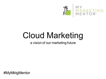 Cloud Marketing a vision of our marketing future #MyMktgMentor.