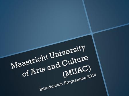 Maastricht University of Arts and Culture (MUAC) Introduction Programme 2014.