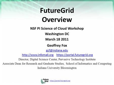 Https://portal.futuregrid.org FutureGrid Overview NSF PI Science of Cloud Workshop Washington DC March 18 2011 Geoffrey Fox