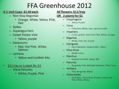 FFA Greenhouse 2012 4 ½ inch Cups- $2.00 each – Non-Stop Begonias Orange, White, Yellow, Pink, Red – Spikes – Asparagus Fern – Sweet Potato Vine Yellow,
