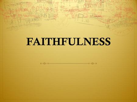 FAITHFULNESS.
