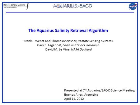 The Aquarius Salinity Retrieval Algorithm Frank J. Wentz and Thomas Meissner, Remote Sensing Systems Gary S. Lagerloef, Earth and Space Research David.