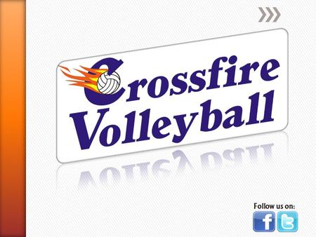 Follow us on:. Crossfire Volleyball Club strives to empower young athletes with a commitment for developing leadership, sportsmanship and athletic performance.