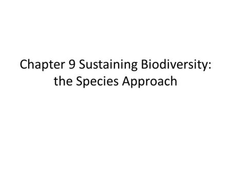 Chapter 9 Sustaining Biodiversity: the Species Approach