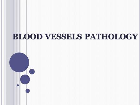 BLOOD VESSELS PATHOLOGY. B LOOD V ESSELS : T HE V ASCULAR S YSTEM  Taking blood from the heart to the tissues and back  Arteries  Arterioles  Capillaries.