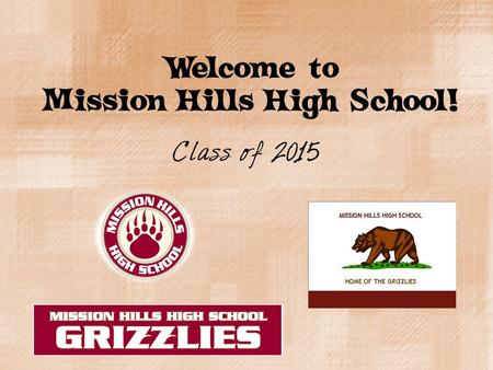 Welcome to Mission Hills High School! Class of 2015.