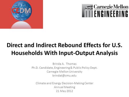 Direct and Indirect Rebound Effects for U.S. Households With Input-Output Analysis Brinda A. Thomas Ph.D. Candidate, Engineering & Public Policy Dept.