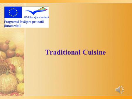 Traditional Cuisine Traditional Romanian Foods Enjoy and be sure to try each and everyone of them !