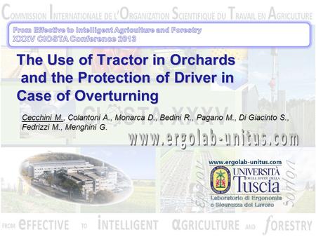 The Use of Tractor in Orchards and the Protection of Driver in Case of Overturning Cecchini M., Colantoni A., Monarca D., Bedini R., Pagano M., Di Giacinto.