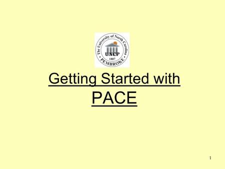 1 Getting Started with PACE. 2 Understanding the Objective What is PACE? Why are we doing this? Who is doing this? When are we doing this? How are we.