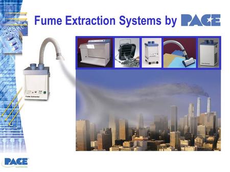 Fume Extraction Systems by. Why Fume Extraction?  Health & safety of employees vital  Fume Extraction Systems are a viable & cost effective method for.