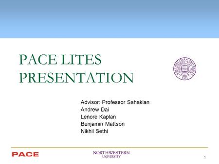 1 PACE LITES PRESENTATION Advisor: Professor Sahakian Andrew Dai Lenore Kaplan Benjamin Mattson Nikhil Sethi.