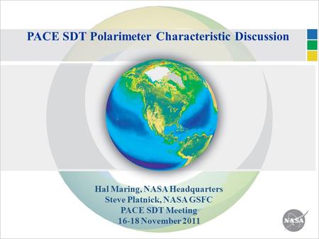 PACE SDT Polarimeter Characteristic Discussion Hal Maring, NASA Headquarters Steve Platnick, NASA GSFC PACE SDT Meeting 16-18 November 2011.