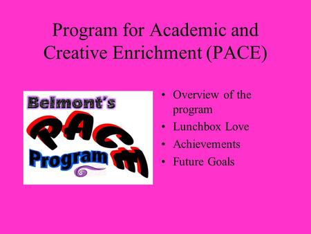 Program for Academic and Creative Enrichment (PACE) Overview of the program Lunchbox Love Achievements Future Goals.