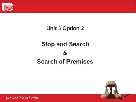 Unit 3 Option 2 Stop and Search & Search of Premises