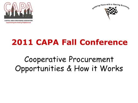 Cooperative Procurement Opportunities & How it Works 2011 CAPA Fall Conference.